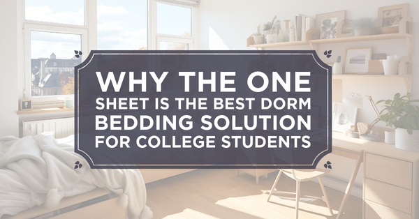 Why The One Sheet is the Best Dorm Bedding Solution for College Students