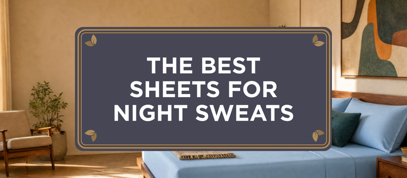 The Best Sheets for Night Sweats
