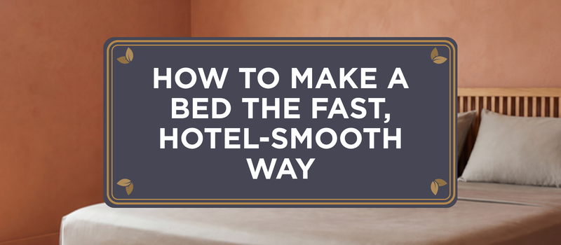 How to Make a Bed the Fast, Hotel-Smooth Way (Step by Step)