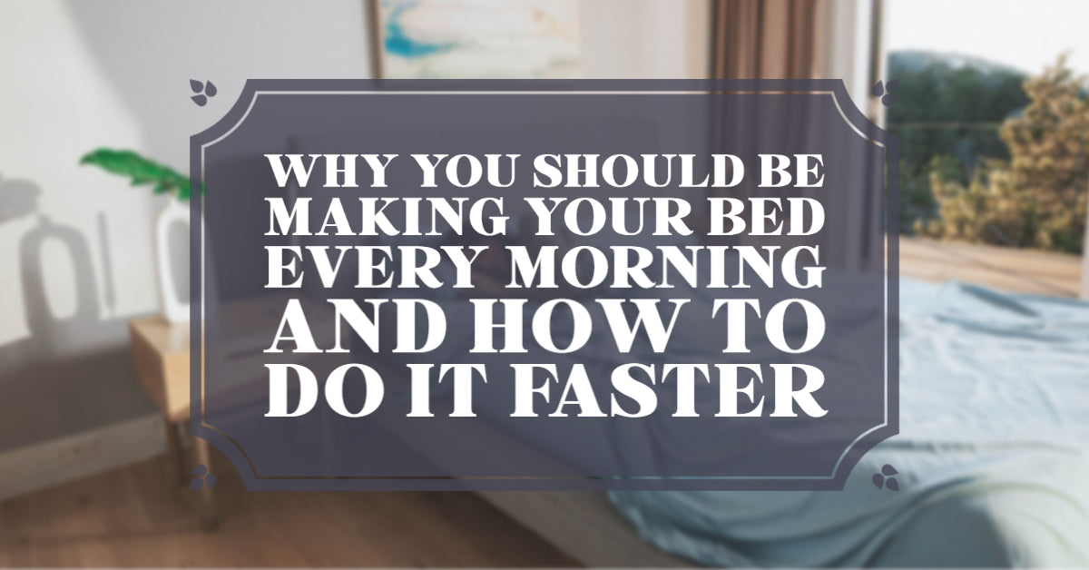Why You Should Be Making Your Bed Every Morning and How To Do It Faster