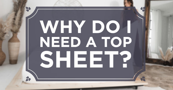 Why do I Need a Top Sheet?