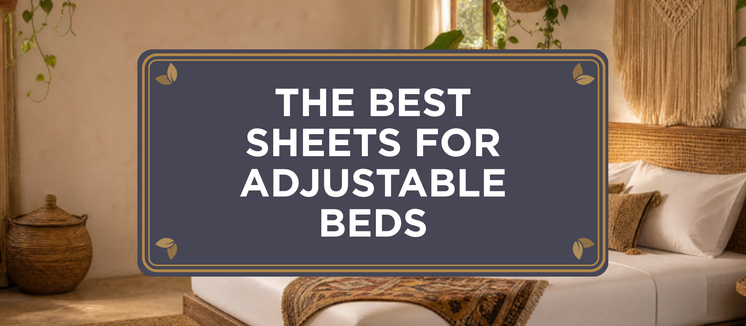 The Best Sheets for Adjustable Beds: bed made in crisp white organic bamboo viscose The One Sheet in a warm boho jungle bedroom