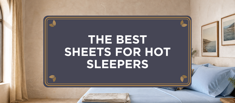 The Best Sheets for Hot Sleepers (What to Look For Beyond "Cooling")
