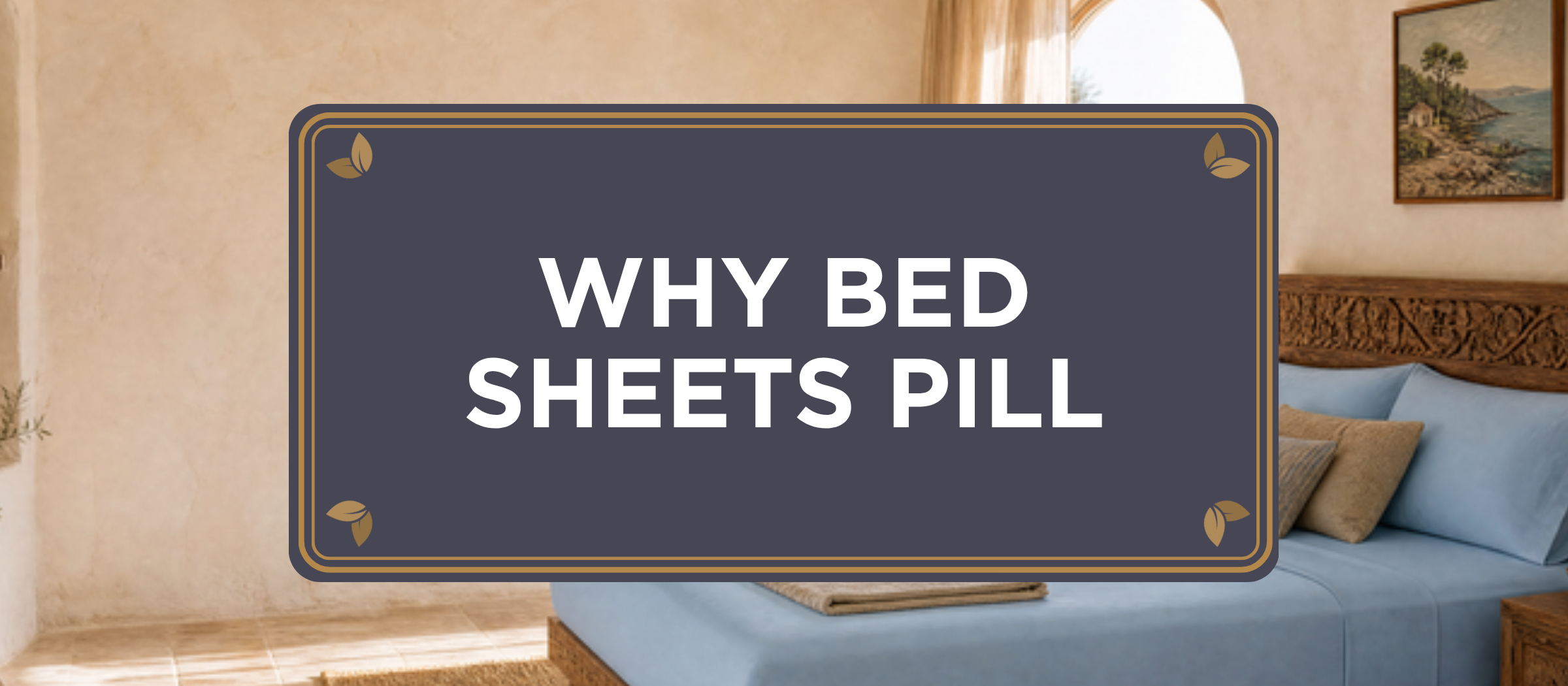 The One Sheet by Sova blog header reading Why Bed Sheets Pill over a Mediterranean coastal bedroom with a Light Blue organic bamboo viscose connected sheet set